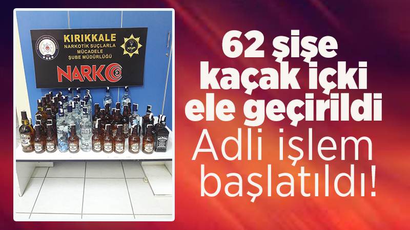 62 şişe kaçak içki ele geçirildi