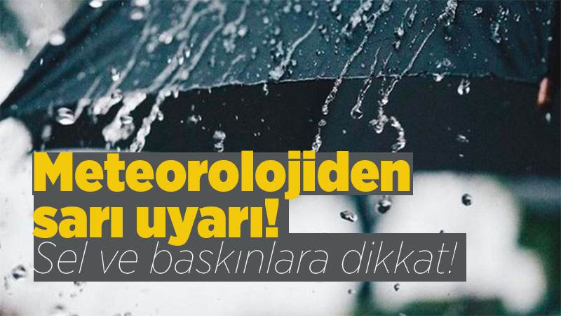 Meteorolojiden sarı uyarı!