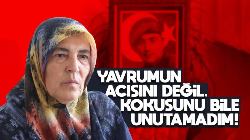 Yavrumun acısını değil kokusunu dahi unutmadım 