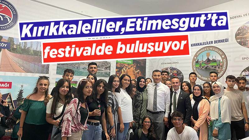 Kırıkkaleliler, Etimesgut’ta festivalde buluşuyor 