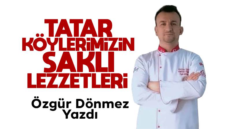 Tatar Köylerimizin Saklı Lezzetleri