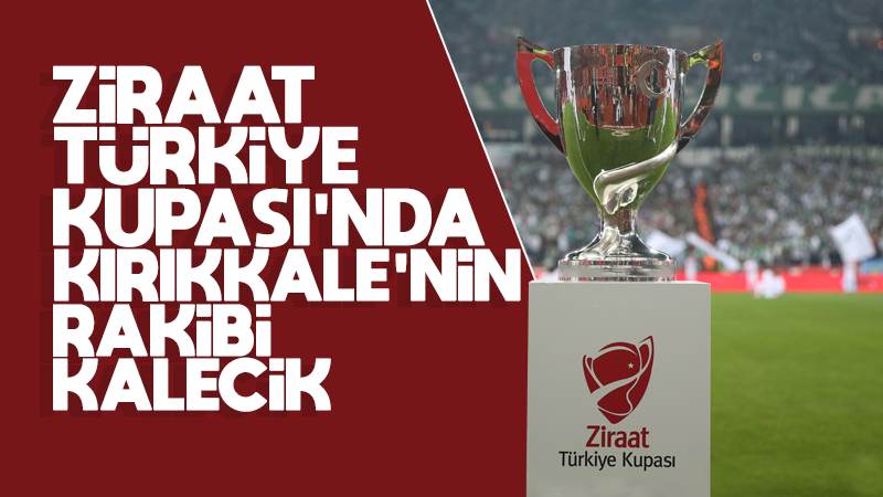 Ziraat Türkiye kupası rakibimiz Kalecik