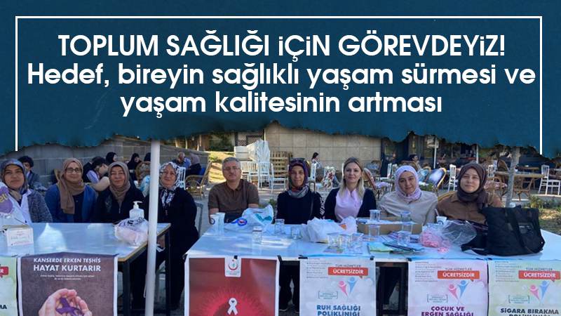 Toplumun sağlığı için görevdeyiz 