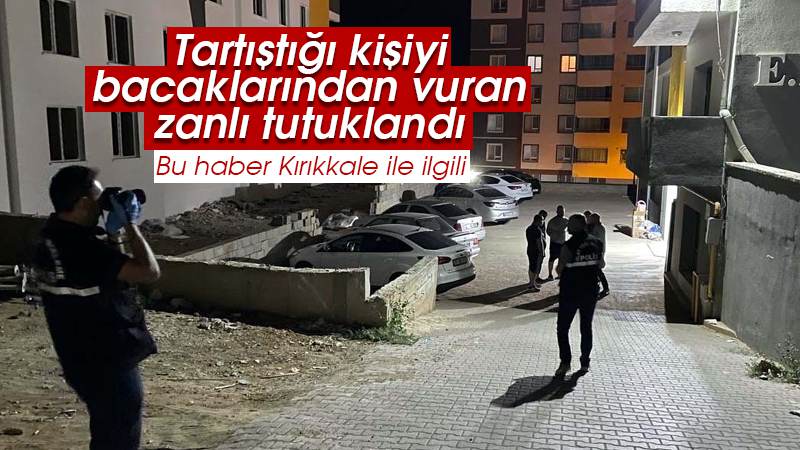 Tartıştığı kişiyi vuran zanlı tutuklandı!