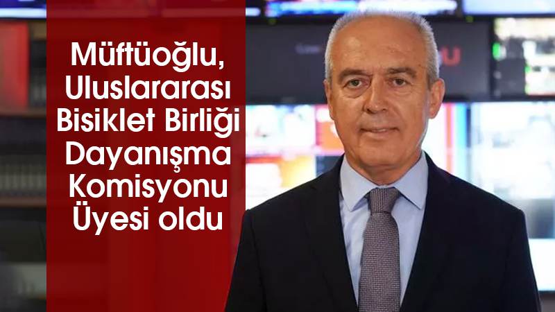 Müftüoğlu, Uluslararası Bisiklet Birliği Dayanışma Komisyonu Üyesi oldu