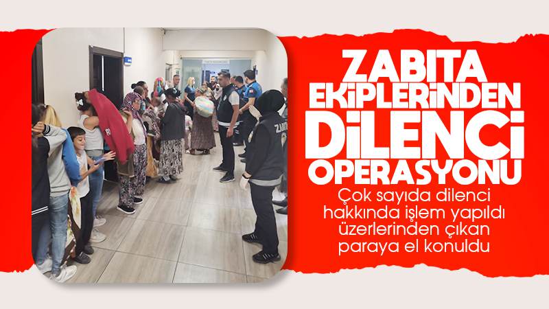 Zabıta ekipleri çok sayıda dilenci hakkında işlem yaptı