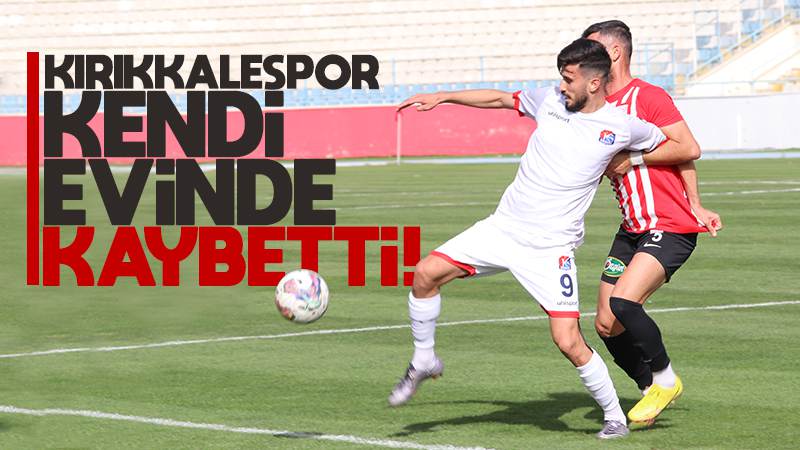 Kırıkkalespor, sahasında mağlup 1-2