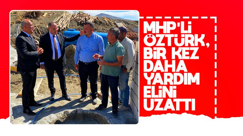 MHP’li Öztürk, bir kez daha yardım elini uzattı 