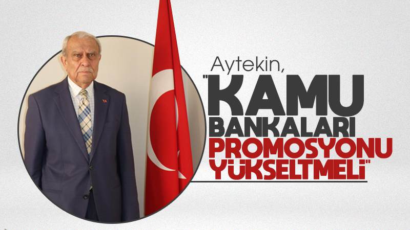 Aytekin: “Kamu bankaları promosyonu yükseltmeli”