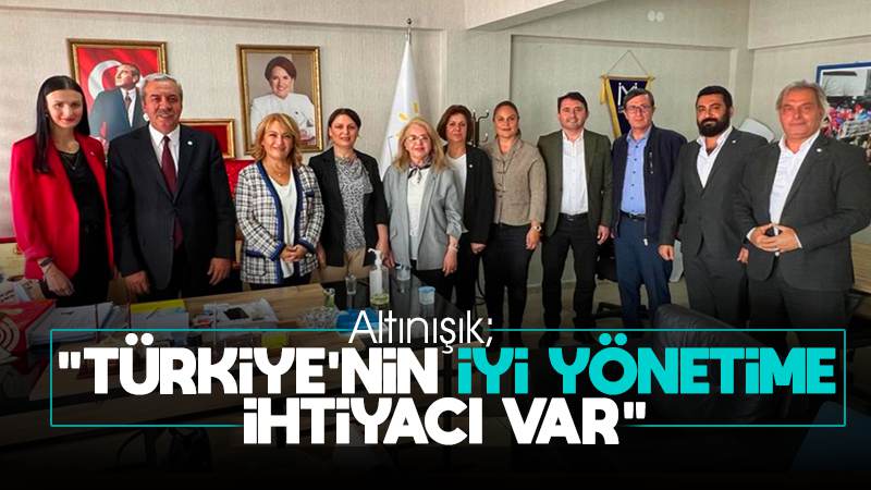 Altınışık: “Türkiye’nin iyi yönetime ihtiyacı var”
