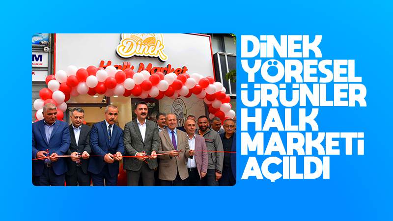 Dinek Yöresel Ürünler Halk Marketi açıldı