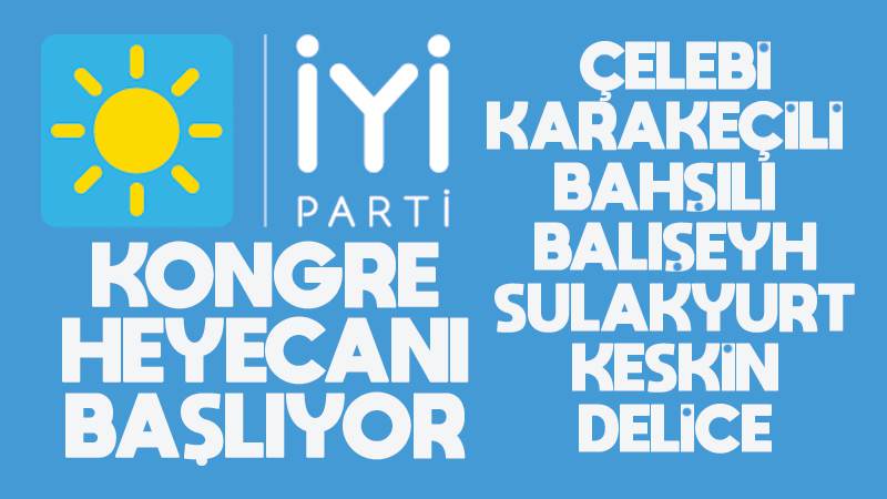 İYİ Parti’de kongre heyecanı başlıyor 