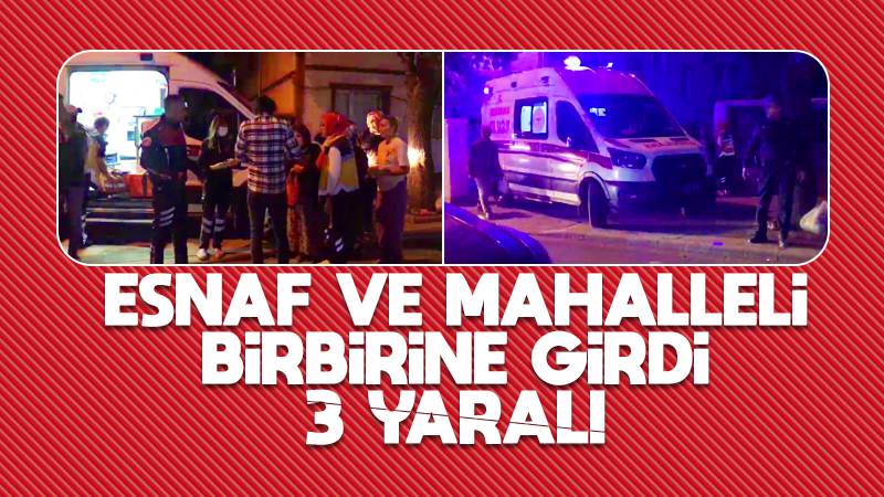 Esnaf ve mahalleli arasında kavga çıktı, 3 yaralı