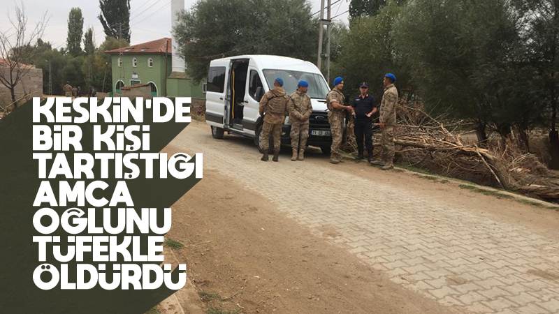 Tartıştığı amca oğlunu tüfekle öldürdü