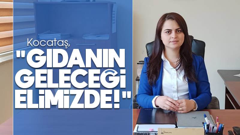 Kocataş, "Gıdanın geleceği elimizde"