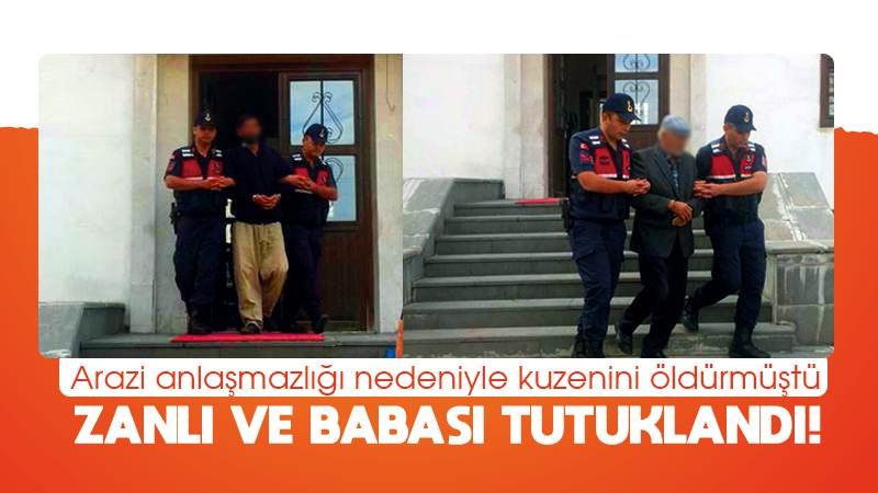 Kuzenini öldüren zanlıyla babası tutuklandı
