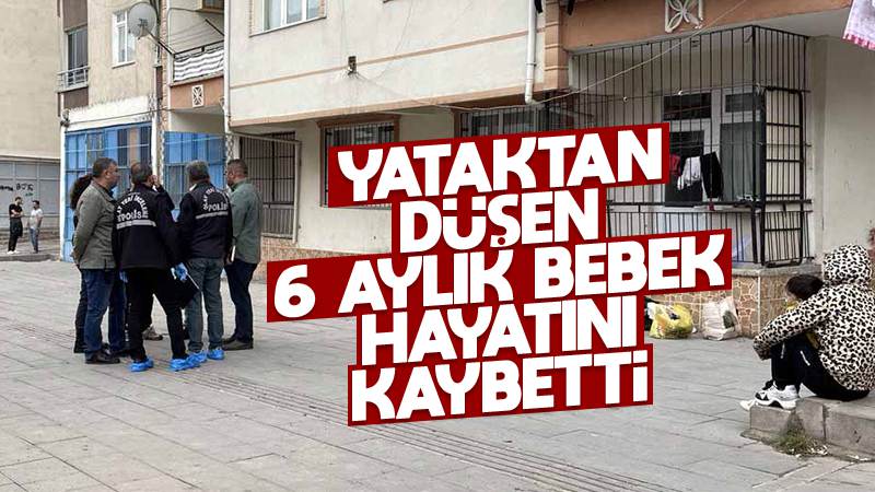 Yataktan düşen bebek yaşamını yitirdi