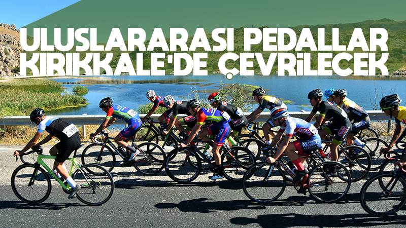 Uluslararası pedallar Kırıkkale’de çevrilecek 