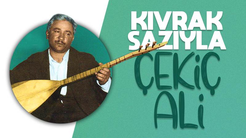 Kıvrak sazıyla Çekiç Ali