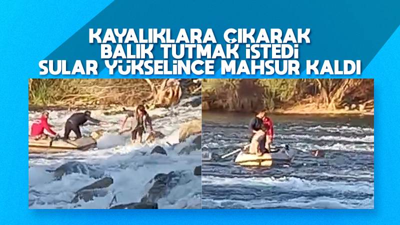Balık tutarken ırmakta mahsur kaldı 