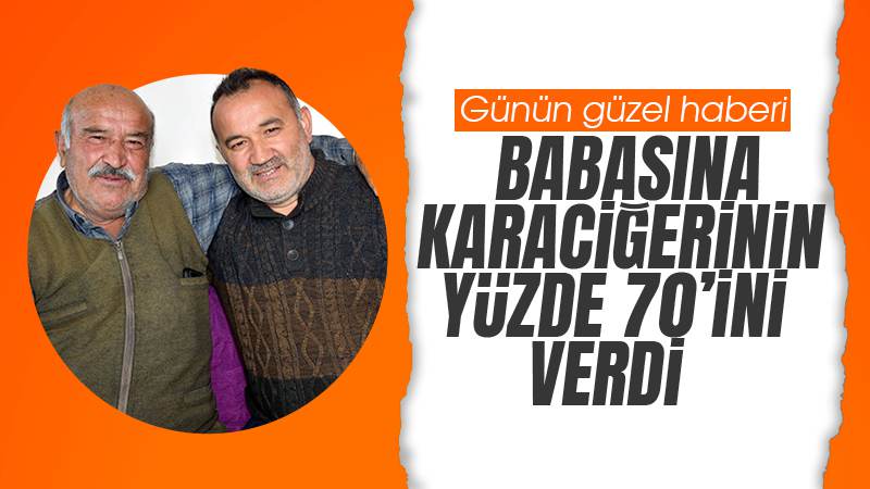 Babasına karaciğerini verdi 