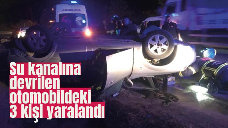 Su kanalına devrilen otomobildeki 3 kişi yaralandı