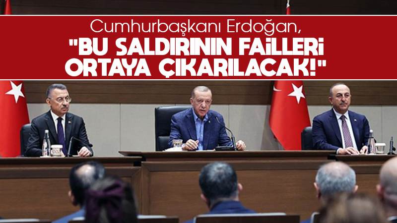 Erdoğan: Bu kalleş saldırının failleri ortaya çıkarılacak!”