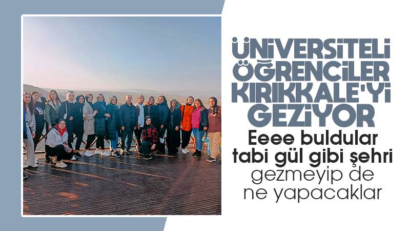 Üniversiteli öğrenciler Kırıkkale’yi geziyor 