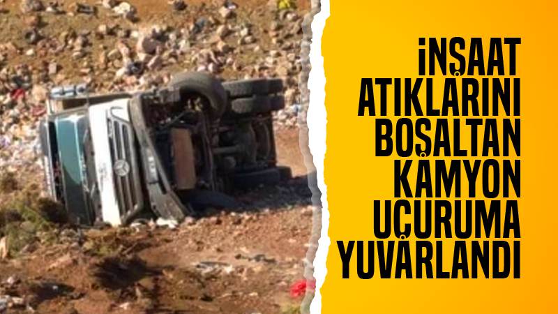 İnşaat atıklarını boşaltan kamyon, uçuruma yuvarlandı 