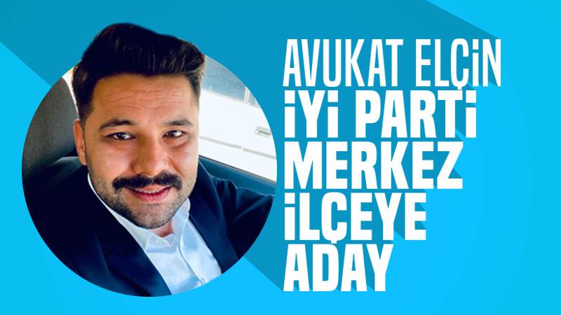 Avukat Elçin, İYİ Parti Merkez İlçeye aday 