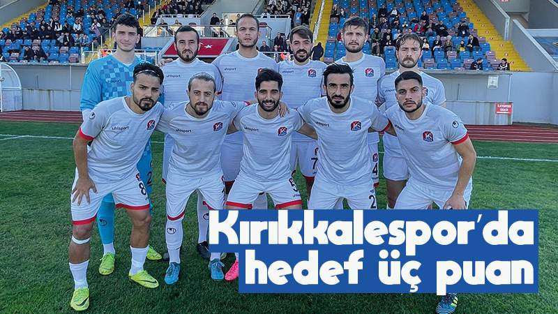 Kırıkkalespor’da hedef üç puan 