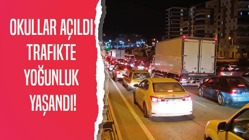 Okullar açıldı, trafikte yoğunluk yaşandı!