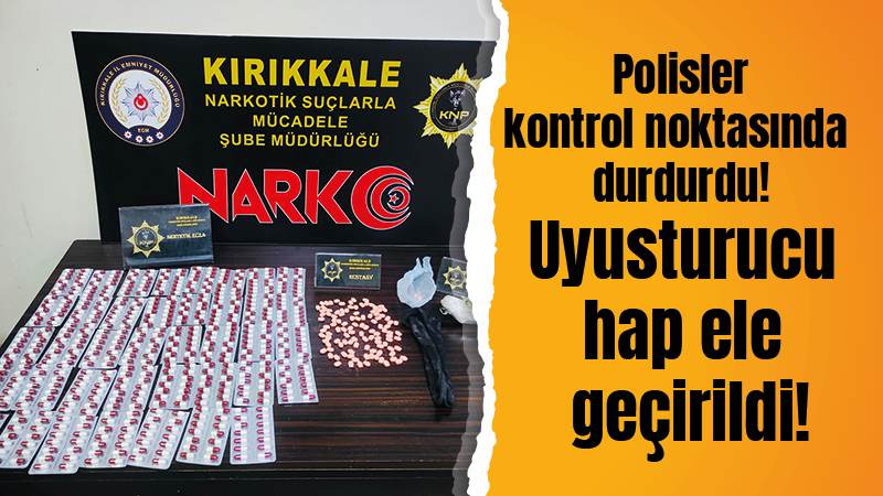 Uyuşturucu hap ele geçirildi!