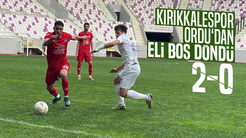 Kırıkkalespor, Ordu’dan eli boş döndü 2-0