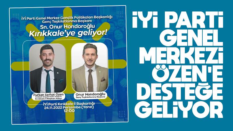 İYİ Parti genel merkezi Özen’e desteğe geliyor 