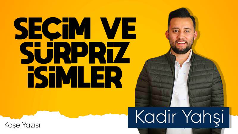 Seçim ve sürpriz isimler