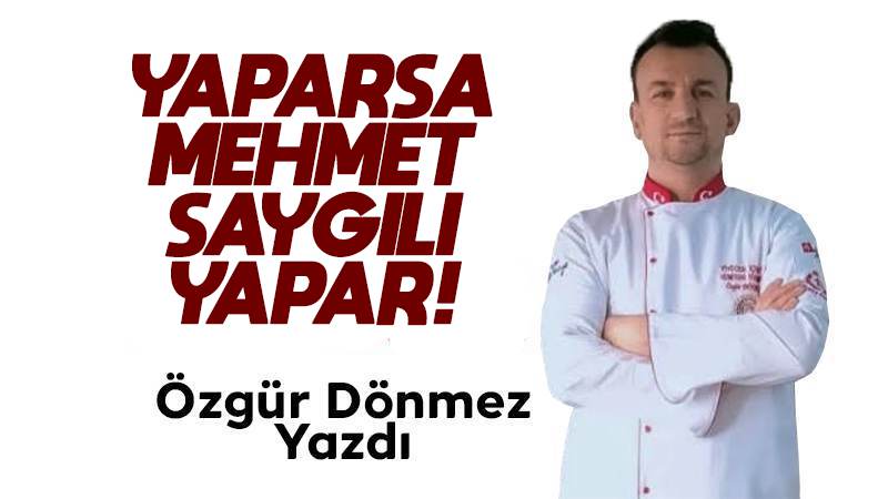 Yaparsa Mehmet Saygılı yapar