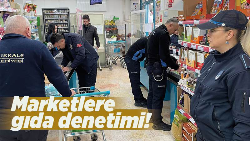 Marketlere gıda denetimi!