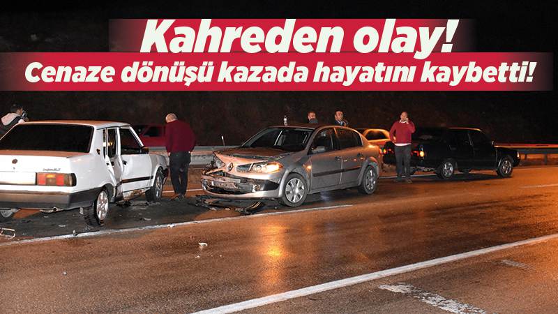 Cenaze dönüşü kazada hayatını kaybetti!