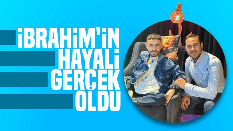 İbrahim’in hayali gerçek oldu 