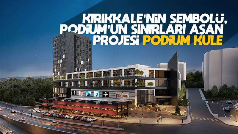 Kırıkkale’nin yükselen eseri Podium Kule 
