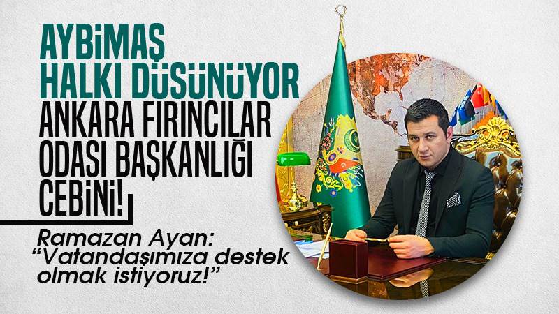 Aybimaş’ın ucuz ekmek kararına Ankara Fırıncılar odasından engel!