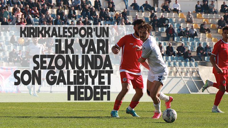 Kırıkkalespor’un ilkyarı sezonunda son galibiyet hedefi 