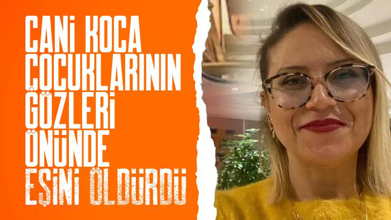 Çocuklarının önünde eşini bıçaklayarak öldürdü!