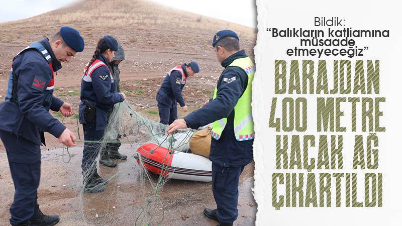 Barajdan 400 metre kaçak ağ çıkartıldı!