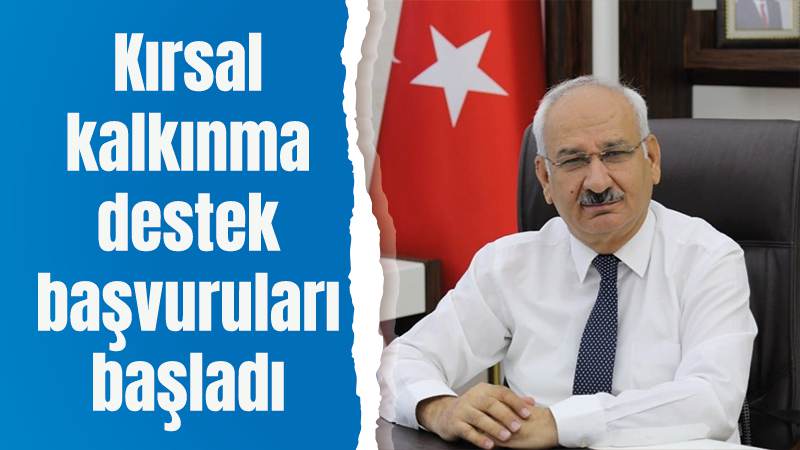 Kırsal kalkınma destek başvuruları başladı 