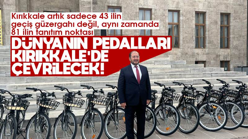 Dünyanın pedalları Kırıkkale’de çevrilecek 