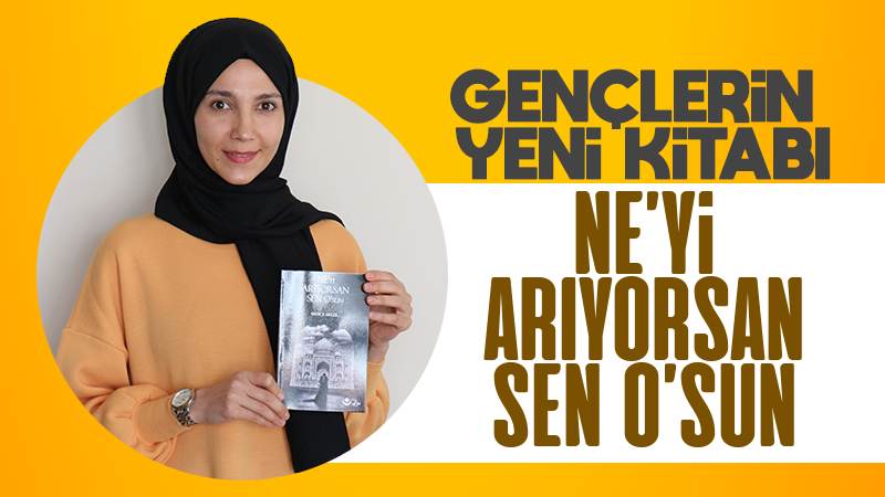 Gençlerin yeni kitabı Ne'yi Arıyorsan Sen O'sun 