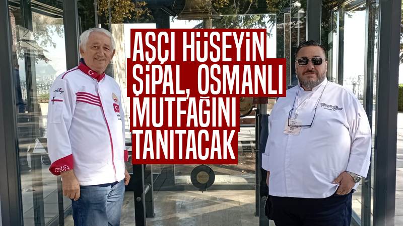 Aşçı Hüseyin Şipal, Osmanlı mutfağını tanıtacak