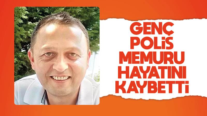 Polis memuru hayatını kaybetti 